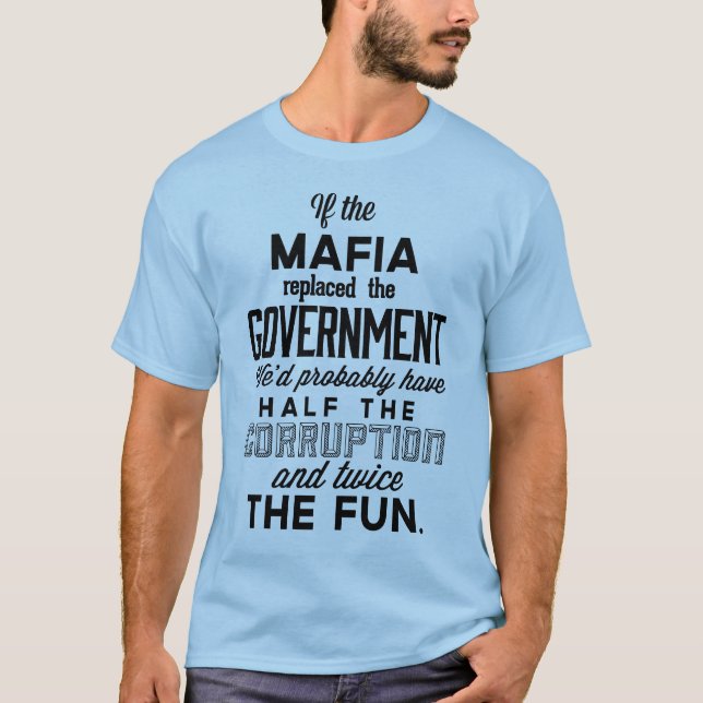 T-shirt Si la Mafia remplaçait le gouvernement (Devant)