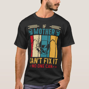 T-shirt Si la mère ne peut pas le réparer, personne ne peu