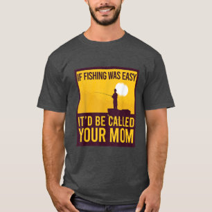T-SHIRT SI LA PÊCHE ÉTAIT FACILE, IL EST APPELÉ VOTRE MÈRE