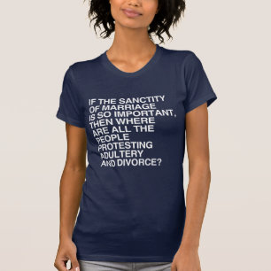 T-SHIRT SI LA SAINTETÉ DU MARIAGE EST SI IMPORTANTE