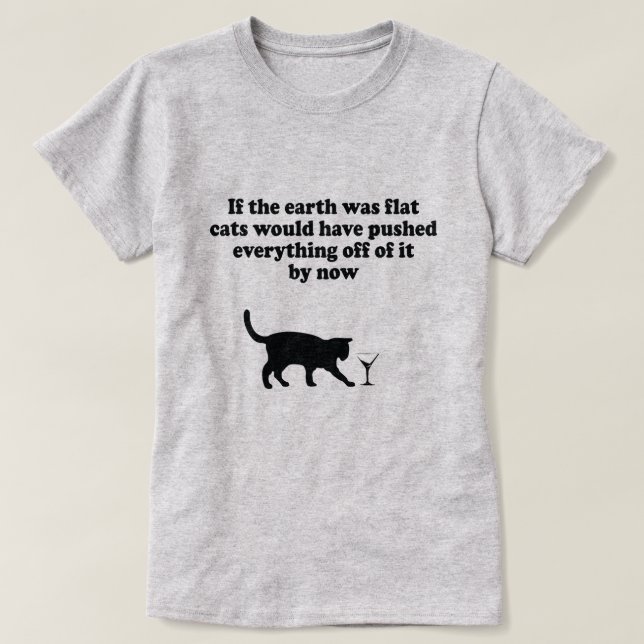 T-SHIRT SI LA TERRE ÉTAIT DES CHATS PLATS POUSSERAIT TOUT (Design devant)