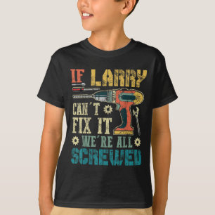 T-shirt Si Larry ne peut pas le réparer nous sommes tous f