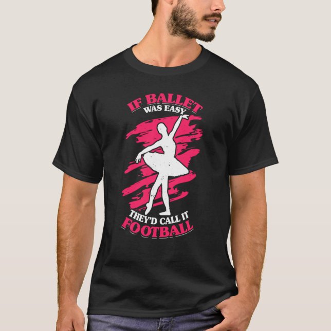 T-shirt Si le ballet était facile, ils l'appelleraient le  (Devant)
