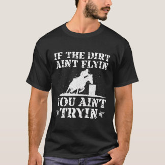 T-shirt Si Le Dirt Ain’T Flyin You Ain’T Tryin Horse