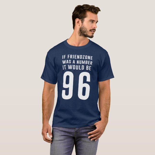 T-shirt Si le friendzone était un nombre il serait 96 (Devant entier)