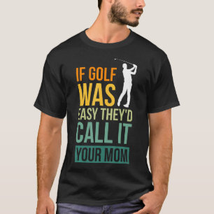 T-shirt Si Le Golf Était Facile, Ils L'Appeleraient Votre