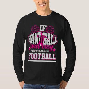 T-shirt Si le Handball était facile, ils l'appelleraient F
