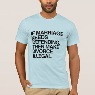 T-SHIRT SI LE MARIAGE A BESOIN D'ÊTRE DÉFENDU ALORS RENDRE