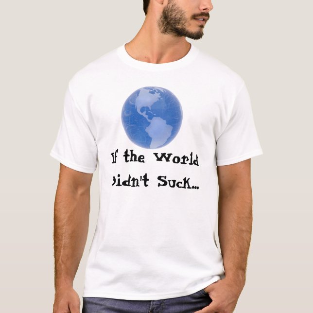 T-shirt Si le monde ne suçait pas… (Devant)