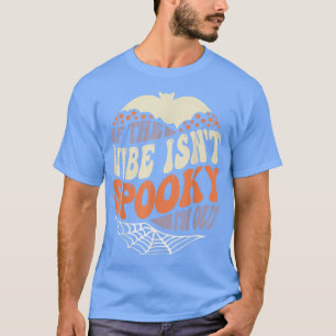 T-shirt Si le Vibe n'est pas Éffrayant, je suis sorti, Hal
