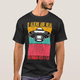 T-shirt Si les aliens sont réels alors les humains ont bes