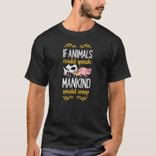 T-shirt Si Les Animaux Pouvaient Parler À L'Humanité, Ils