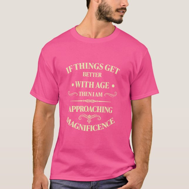 T-shirt Si les choses s'améliorent avec l'âge, j'approche  (Devant)