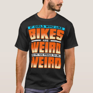 T-shirt Si Les Filles Qui Aiment Les Vélos Sont Bizarres A
