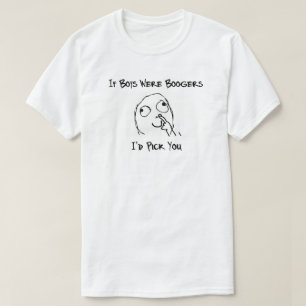 T-shirt Si les garçons étaient des Boogers je vous