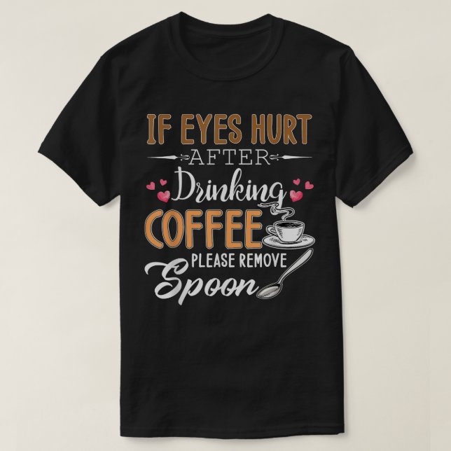 T-shirt Si Les Yeux Se Blessent Après Avoir Boi Du Café, V (Design devant)