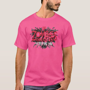 T-shirt Si les zombies nous poursuivent, je vous déverse u