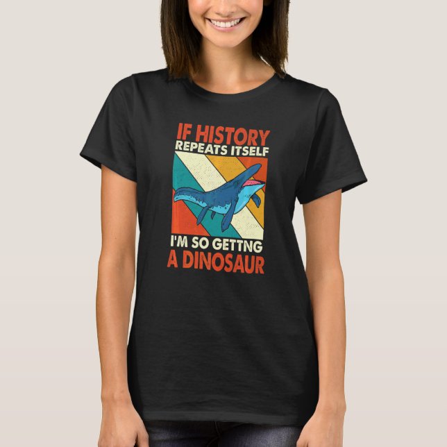 T-shirt Si L'Histoire Se Répète En Obtenant Une Mosas Dino (Devant)