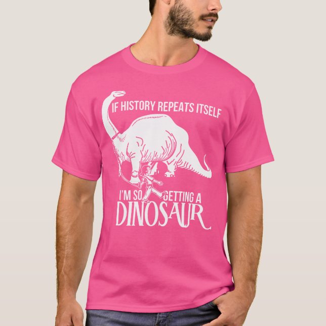 T-shirt Si L'Histoire Se Répète, J'Ai Un Dinosau. (Devant)