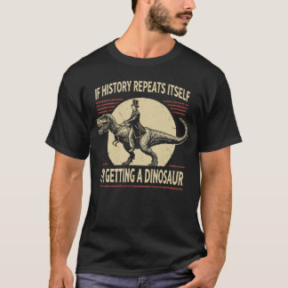 T-shirt Si l'histoire se répète, je me fais un ami dinosau