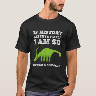 T-shirt Si l'Histoire se répète Je suis si en train de me