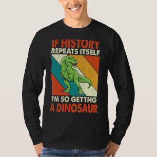 T-shirt Si l'Histoire se répète, je suis si en train de pr