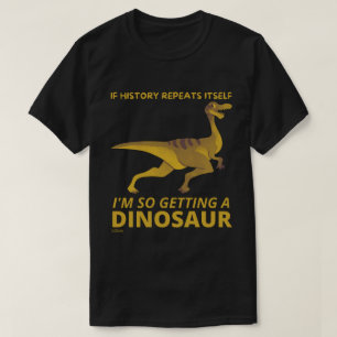 T-SHIRT SI L'HISTOIRE SE RÉPÉTE, JE VAIS DONC OBTENIR UN D