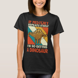 T-shirt Si L'Histoire Se Répète Obtenir Un Dinosaure Rebba