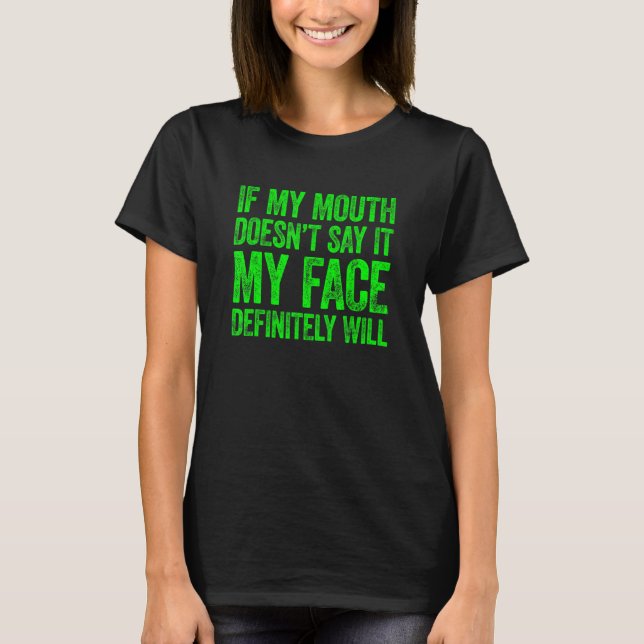 T-shirt Si ma bouche ne le dit pas, mon visage le fera 6 (Devant)