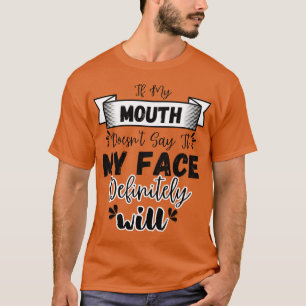T-shirt Si ma bouche ne le dit pas, mon visage le fera cer