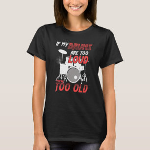 T-shirt Si mes tambours sont trop bruyants vous êtes trop