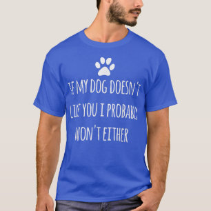 T-shirt Si mon chien ne t'aime pas, je ne serai probableme