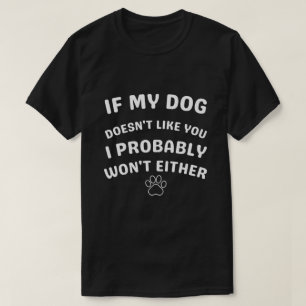 T-shirt Si mon chien ne vous aime pas, probablement T-Shir