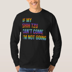 T-shirt Si Mon Chih Tzu Ne Peut Pas Venir Je Ne Vais Pas