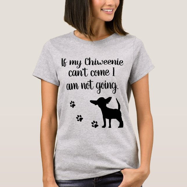T-shirt Si mon Chiweenie ne peut pas venir je ne suis pas (Devant)