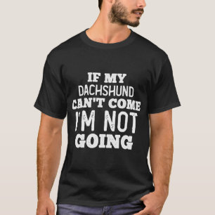 T-shirt Si mon Dachshund ne peut pas venir, je suis sorti