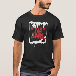 T-shirt Si Mon P O me demande de pendre Drywall Hilarious