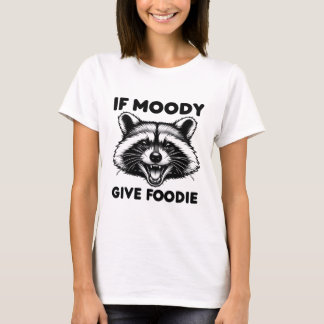 T-shirt Si Moody Donne Une Chemise Foody | Drôle Raccoon T