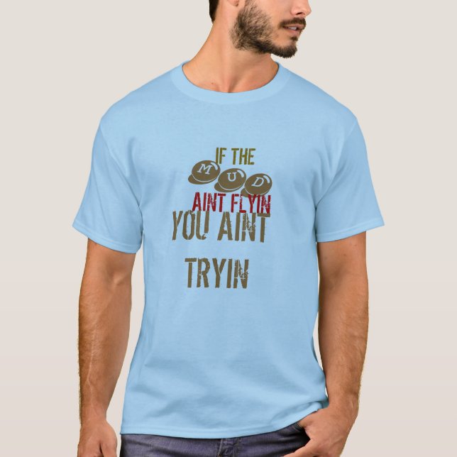 T-SHIRT SI, MUD, AINT FLYIN, VOUS AINT TRYIN (Devant)