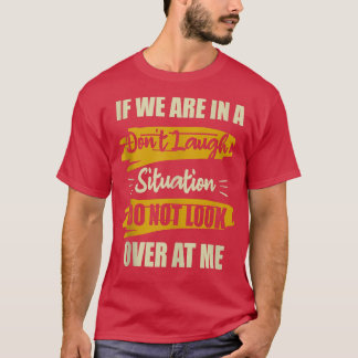 T-shirt Si nous sommes dans une situation de ne pas rire D