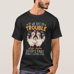 T-shirt Si on a des ennuis c'est la faute de ma sœur Chick