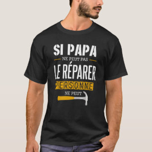 T-shirt Si Papa Ne Peut Pas Le Répairer Personne Ne Peut