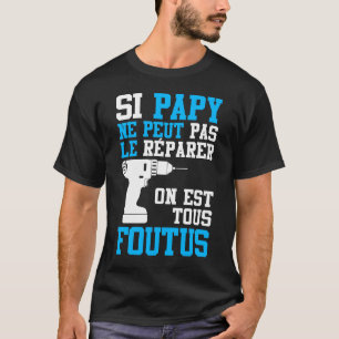 T-shirt Si Papy ne peut pas le Réparer