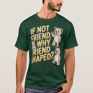 T-shirt Si pas ami pourquoi forme d'ami