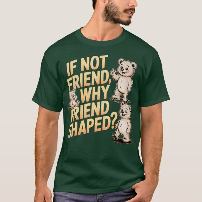 T-shirt Si pas ami pourquoi forme d'ami (Devant)