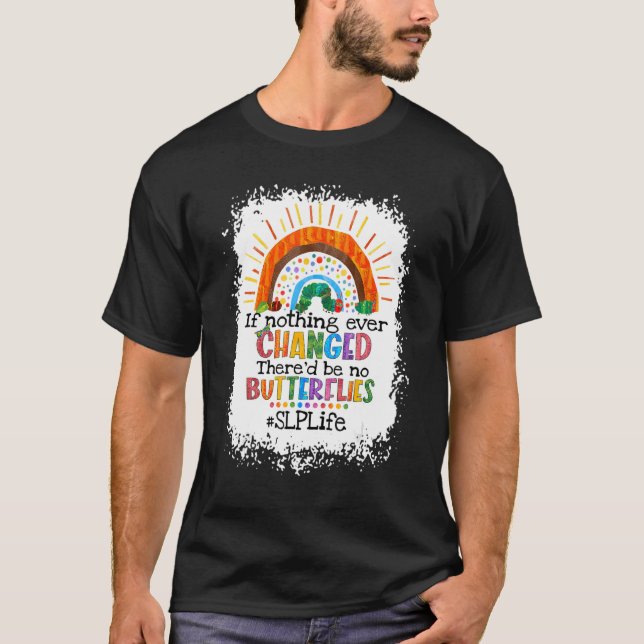 T-shirt Si Rien N'Est Changé Il N'Y Aurait Pas De Papillon (Devant)