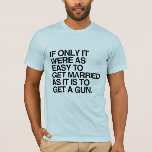 T-SHIRT SI SEULEMENT IL ÉTAIT AUSSI FACILE DE SE MARIER -.