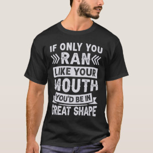 T-shirt Si seulement vous avez couru comme votre bouche Yo