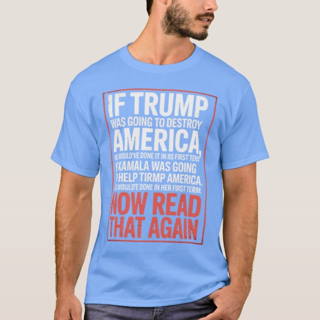 T-shirt Si Trump Voulait Détruire L'Amérique (Devant)