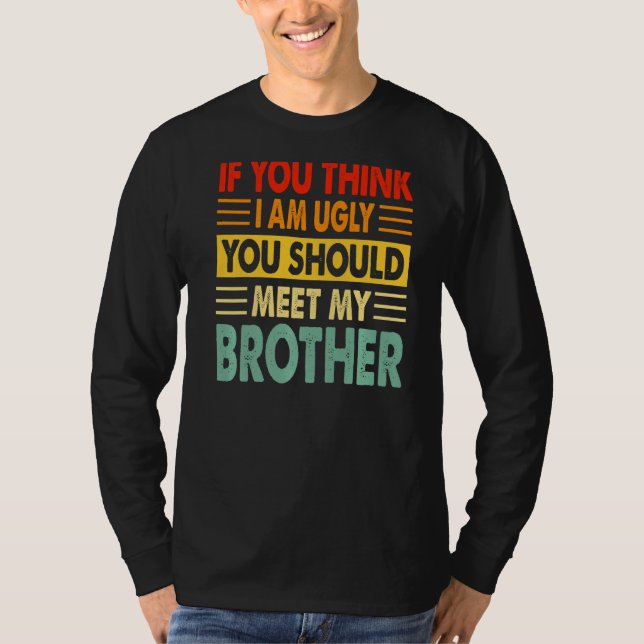 T-shirt Si Tu Crois Que Je Suis Laide, Tu Devrais Rencontr (Devant)